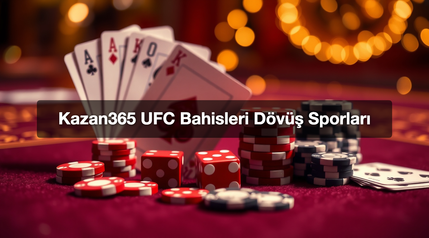 Kazan365 UFC Bahisleri Dövüş Sporları